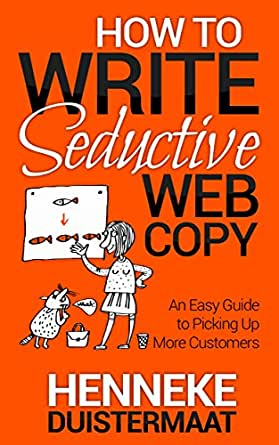 How to Write Seductive Web Copy by Henneke Duistermaat