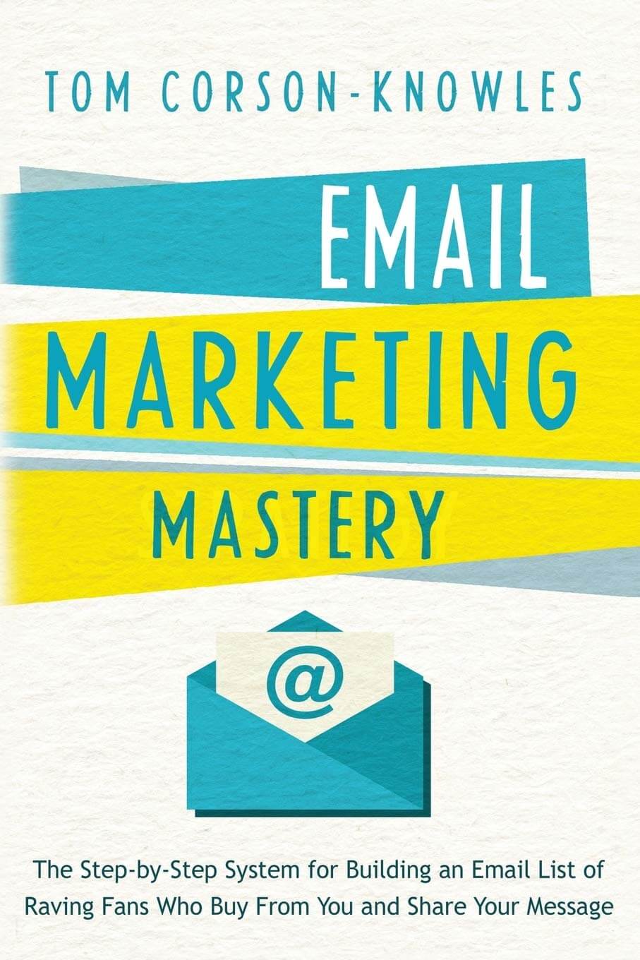 Email Marketing Mastery by Tom Corson-Knowles