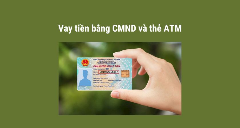 Vay tiền bằng CMND/CCCD và thẻ ATM là gì? 