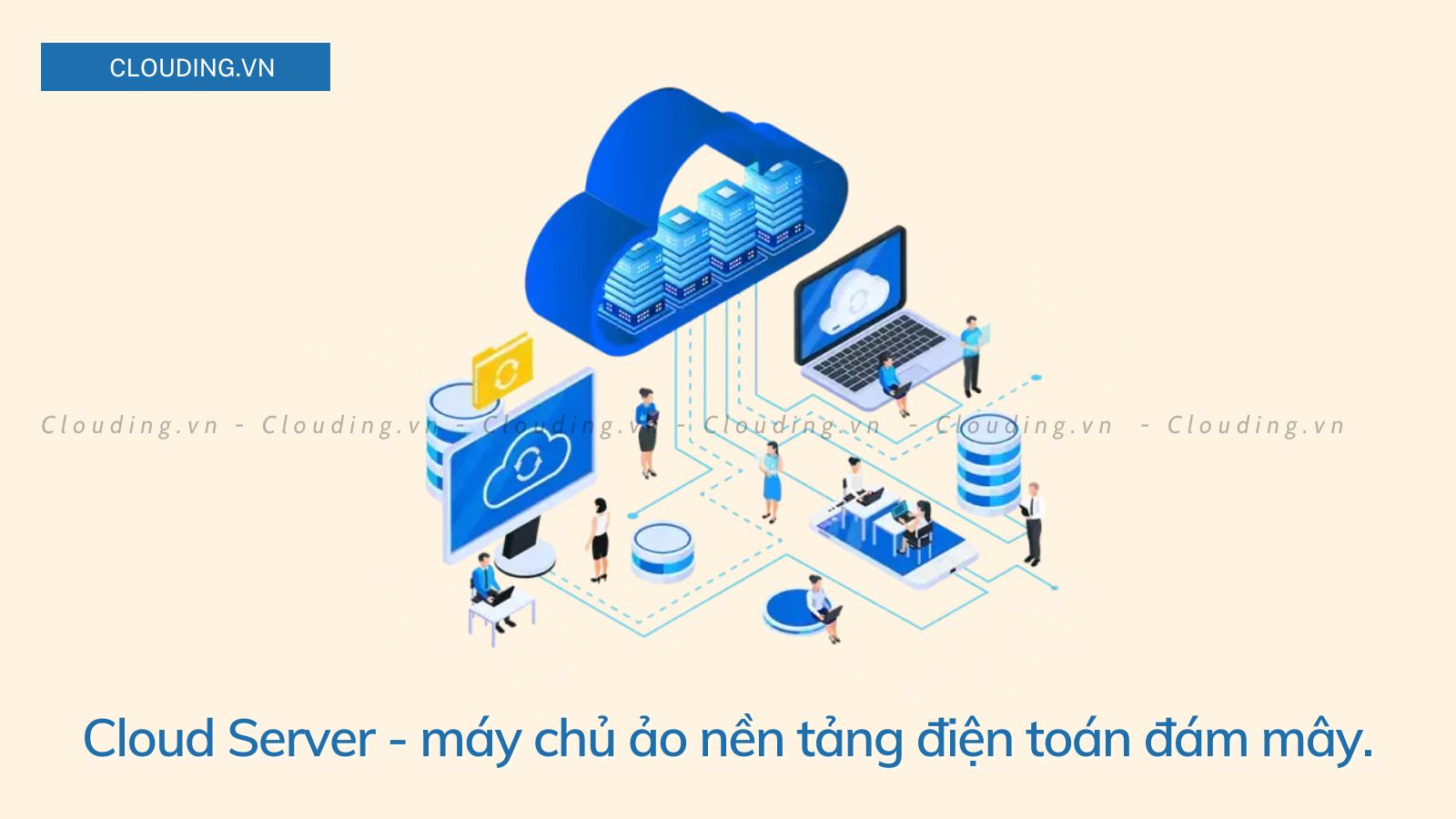 Cloud Server là một máy chủ ảo chạy trong môi trường điện toán đám mây