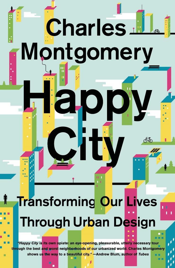 Happy City: Transforming Our Lives Through Urban Design: Montgomery,  Charles: 9780374534882: Books - Amazon.ca