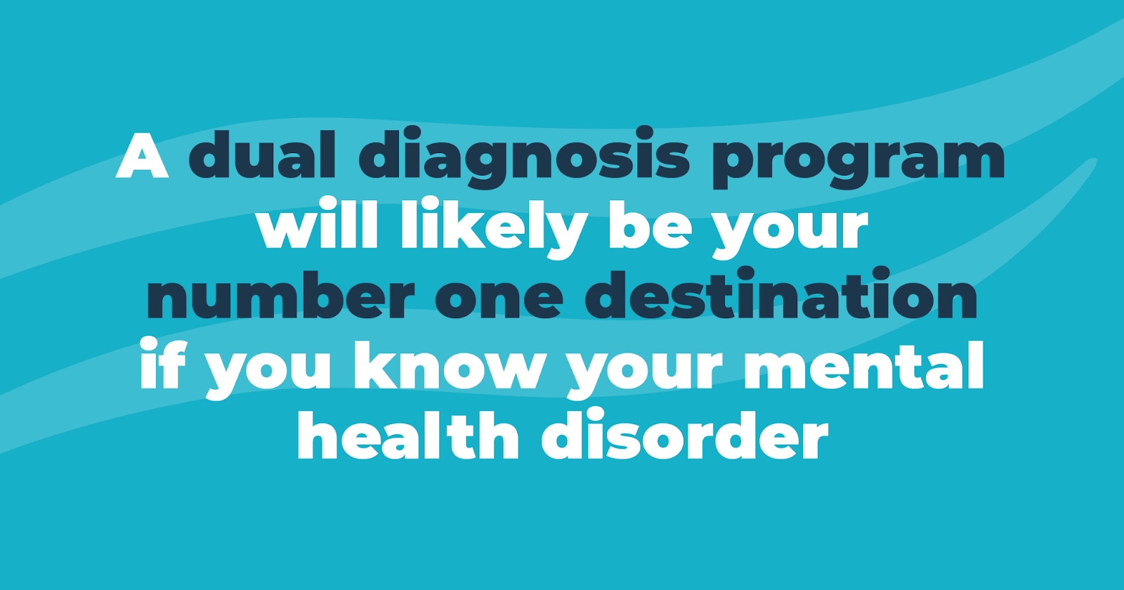 a dual diagnosis program will likely be your number one destination if you know your mental health disorder 
