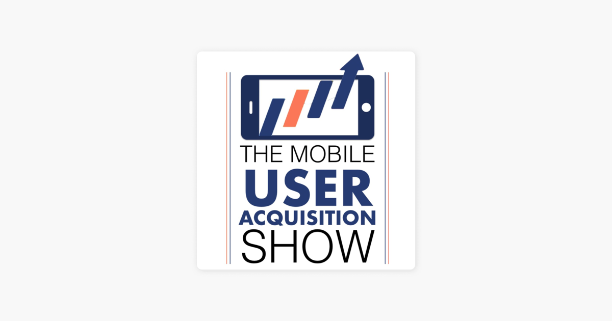 The Mobile User Acquisition Show by Shamanth Rao