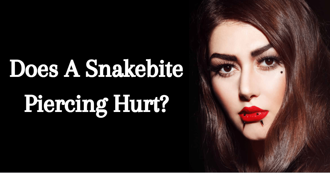 Does A Snakebite Piercing Hurt?