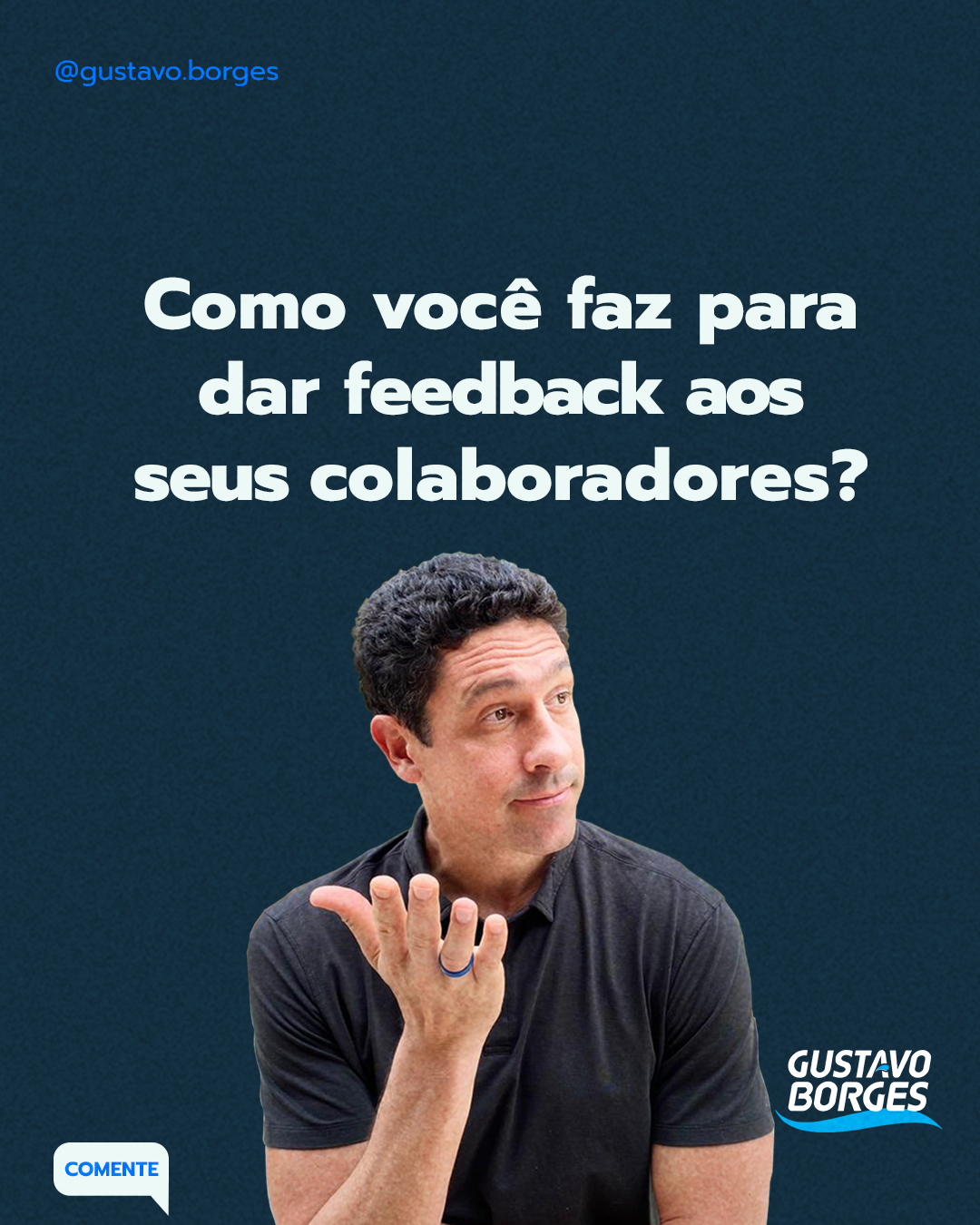 Texto com foto do Gustavo Borges: "Como você faz para dar feedback aos seus colaboradores?"