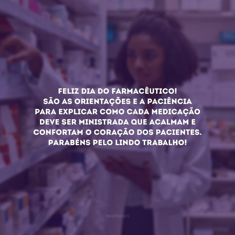A imagem mostra o seguinte texto "Feliz Dia do Farmacêutico! São as orientações e a paciência para explicar como cada medicação deve ser ministrada que acalmam e confortam o coração dos pacientes. Parabéns pelo lindo trabalho!"