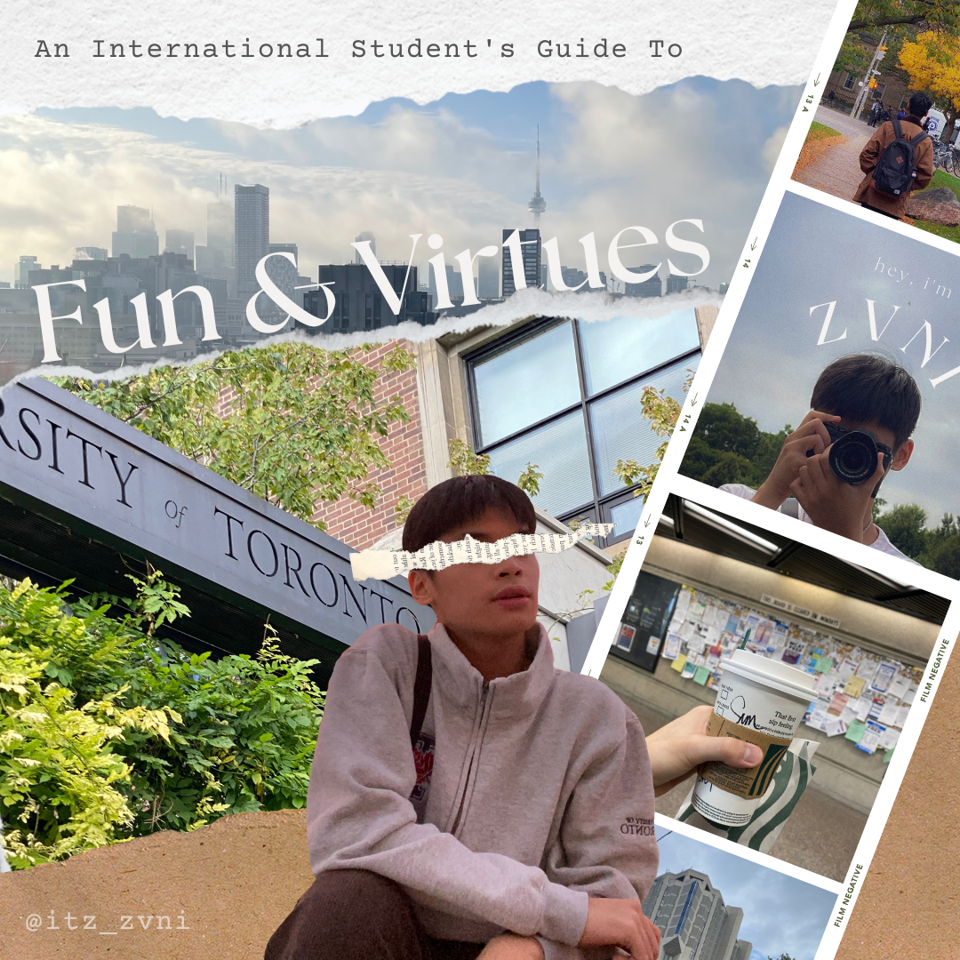 Collage of photos of Sunny, the University of Toronto, a coffee cup, with text, "An International Student's Guide to Fun & Virtues"