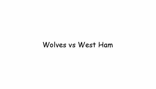 Wolves vs West Ham