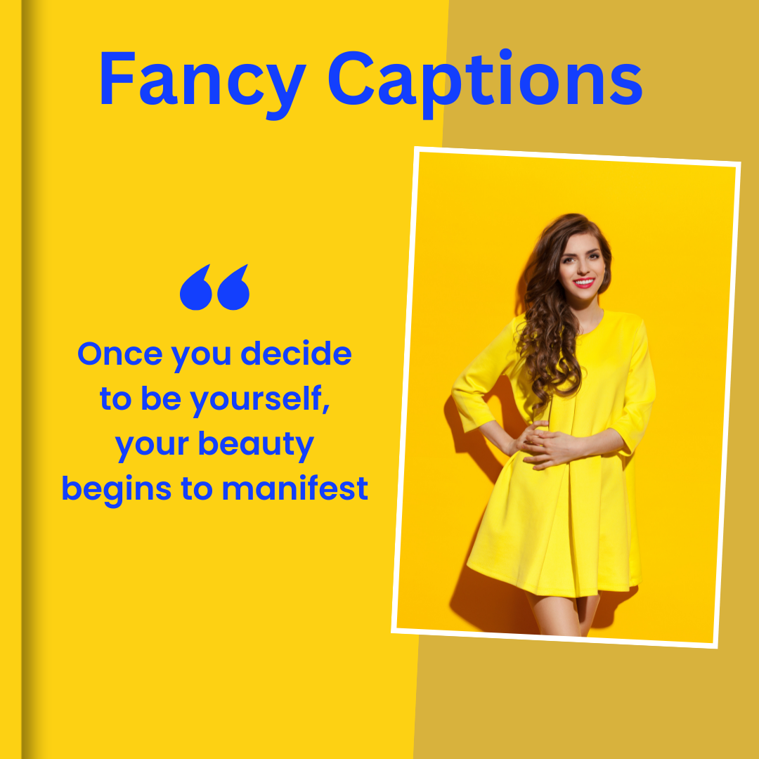 Once you decide to be yourself, your beauty begins to manifest. Try Fancy Captions for Instagram.