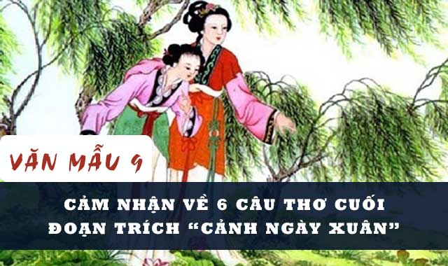 Cảm nhận 6 câu cuối bài Cảnh ngày xuân Nguyễn Du chi tiết, hay nhất- CungHocVui