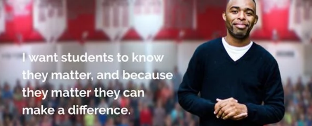 I want to know students they matter, and because they matter they can make a difference.