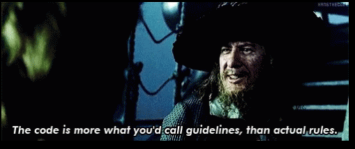 A screenshot from Pirates of the Caribbean that states "The code is more what you'd call guidelines, than actual rules."