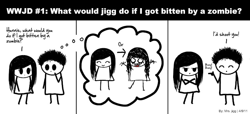 WWJD #1: What would jigg do if I got bitten by a zombie? WWJD #1: What would jigg do if I got bitten by a zombie?