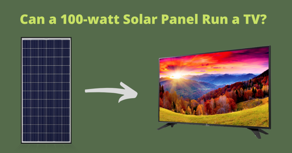 Can a 100-watt Solar Panel Run a TV?