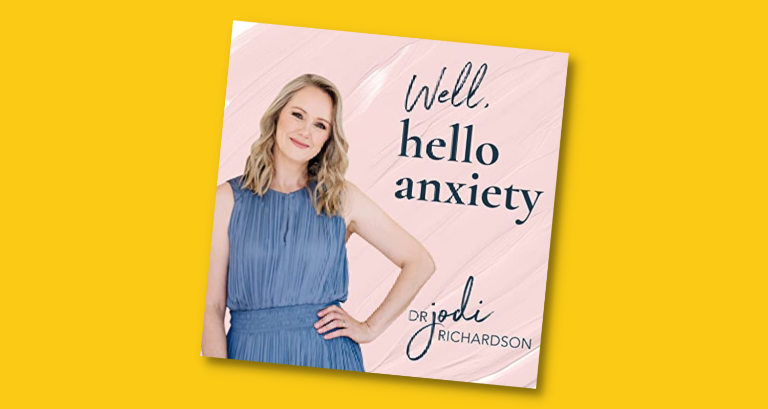Well, Hello Anxiety Podcast with Dr. Jodie Richardson