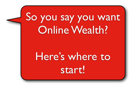 Say you want online wealth? Click Here