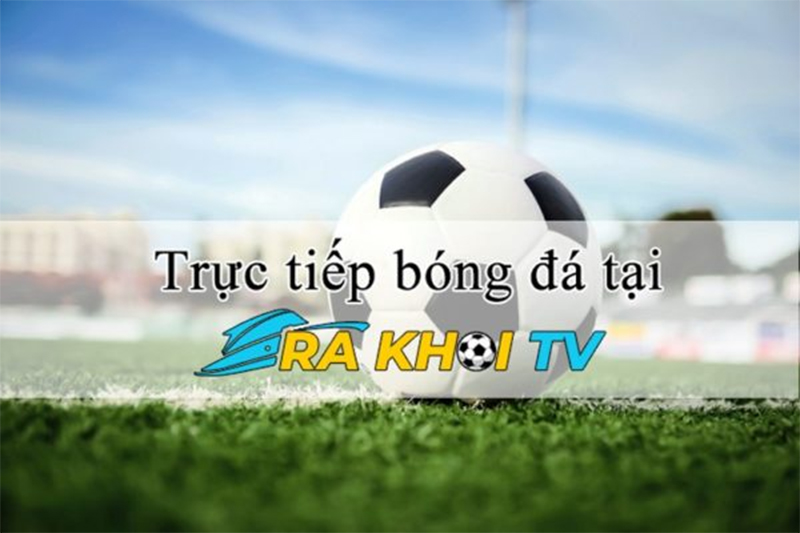 Đánh giá vượt trội kênh Rakhoi Live trực tiếp bóng đá