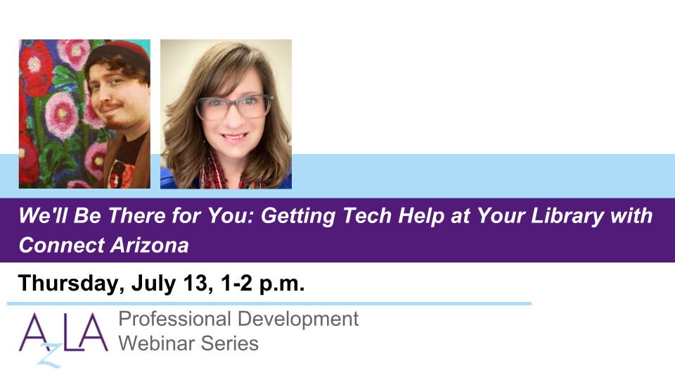 Arizona Library Association We'll Be There for You Getting Tech Help