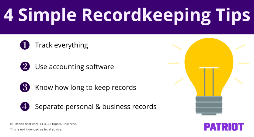 4 simple recordkeeping tips: track everything, use accounting software, know how long to keep records, separate personal and business records