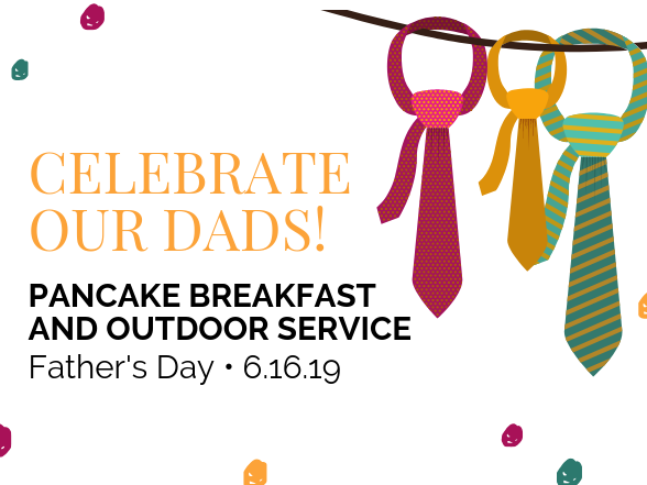 Celebrate our dads! Pancake Breakfast & Outdoor Service - June 16, 2019