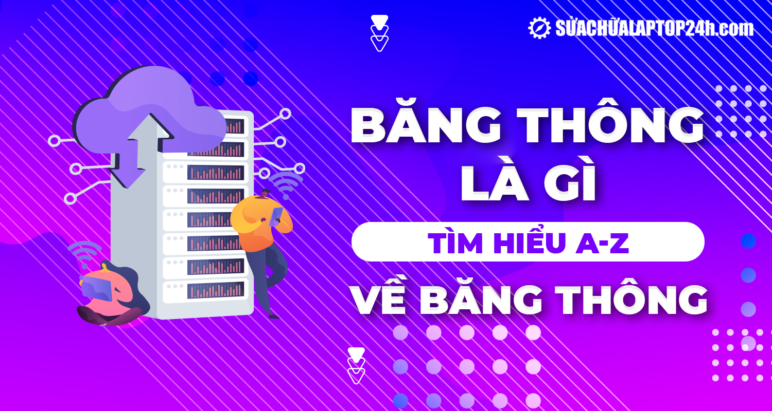 Tìm hiểu A-Z về băng thông