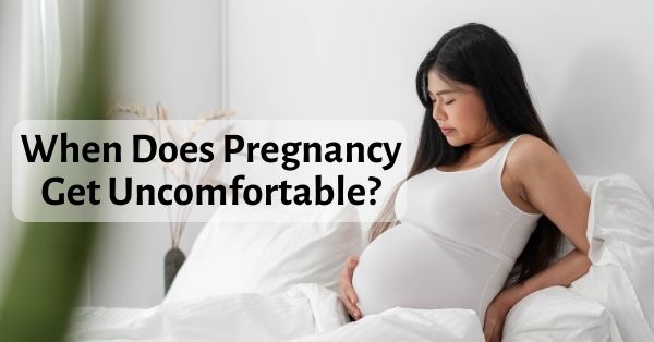 when does pregnancy get uncomfortable