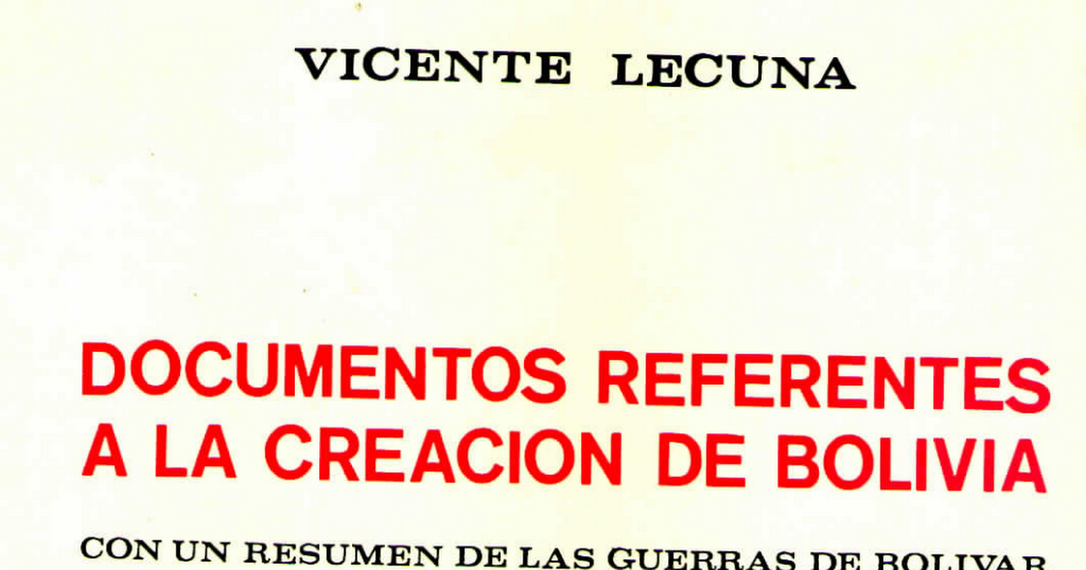 Vicente Lecuna Documentos Referentes A La Creacion De Bolivia Pdf