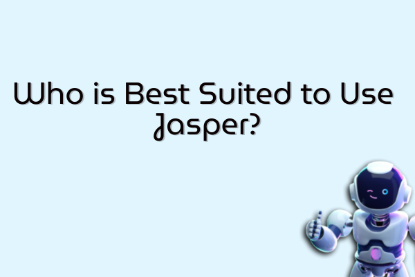Who is Best Suited to Use Jasper?