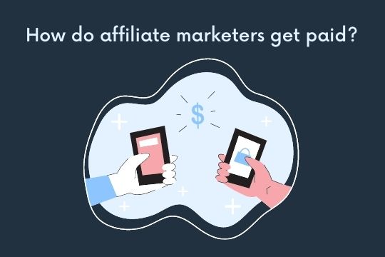 How do affiliate marketers get paid?