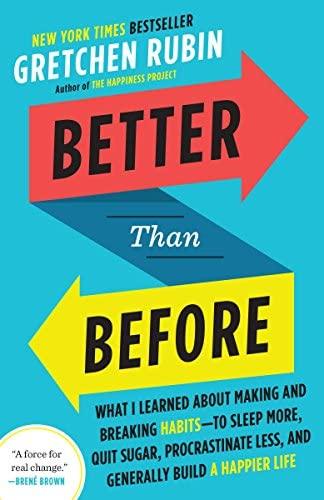 Better Than Before: What I Learned About Making and Breaking Habits--to Sleep More, Quit Sugar, Procrastinate Less, and Generally Build a Happier Life: Rubin, Gretchen: 9780385348638: Amazon.com: Books