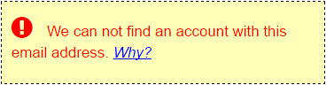 Error Message.  We can not find an account with this email address. Why? 