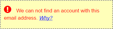 Error Message. We can not find an account with this email address. Why?