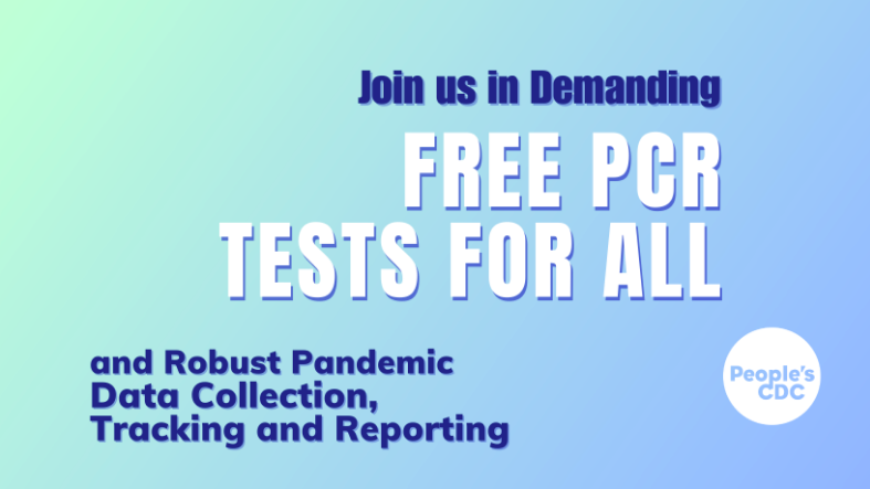 On a green to blue gradient background, small dark blue text reads, “Join us in Demanding,” large white text reads, “Free PCR tests for all,” and small dark blue text reads, “and Robust Pandemic Data Collection, Tracking, and Reporting.” The People’s CDC logo, a white circle with the words “People’s CDC,” is in the lower right corner.