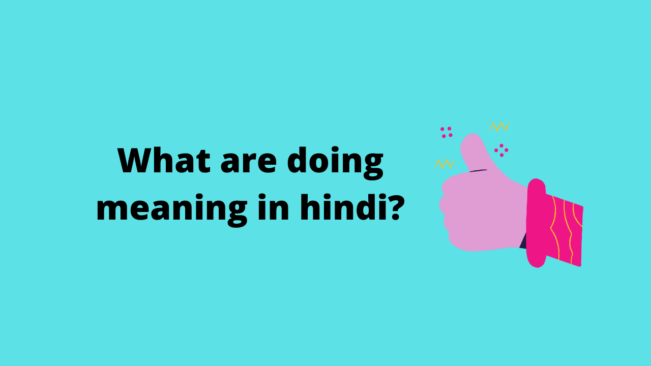 What are you doing meaning in hindu