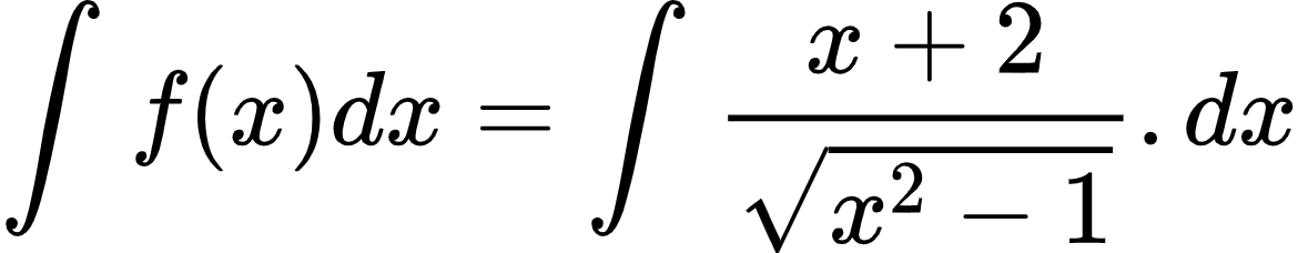 {"font":{"color":"#000000","family":"Arial","size":10},"id":"2-0-0-0-0-0-1-1-1-1-1-1-1-1-1-1-1-1-1-1-1-0","type":"align*","code":"\\begin{align*}\n{\\int_{}^{}f\\left(x\\right)dx}&={\\int_{}^{}\\frac{x+2}{{\\sqrt[]{x^{2}-1}}}.dx}\t\n\\end{align*}","ts":1600865444145,"cs":"22V/meMxLd9uvY4iYwmsdw==","size":{"width":194,"height":37}}