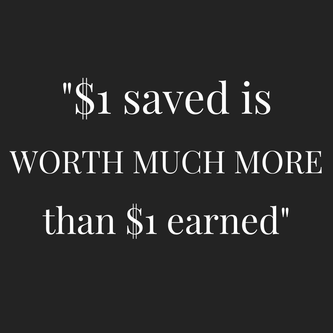 a dollar saved is worth more than a dollar earned