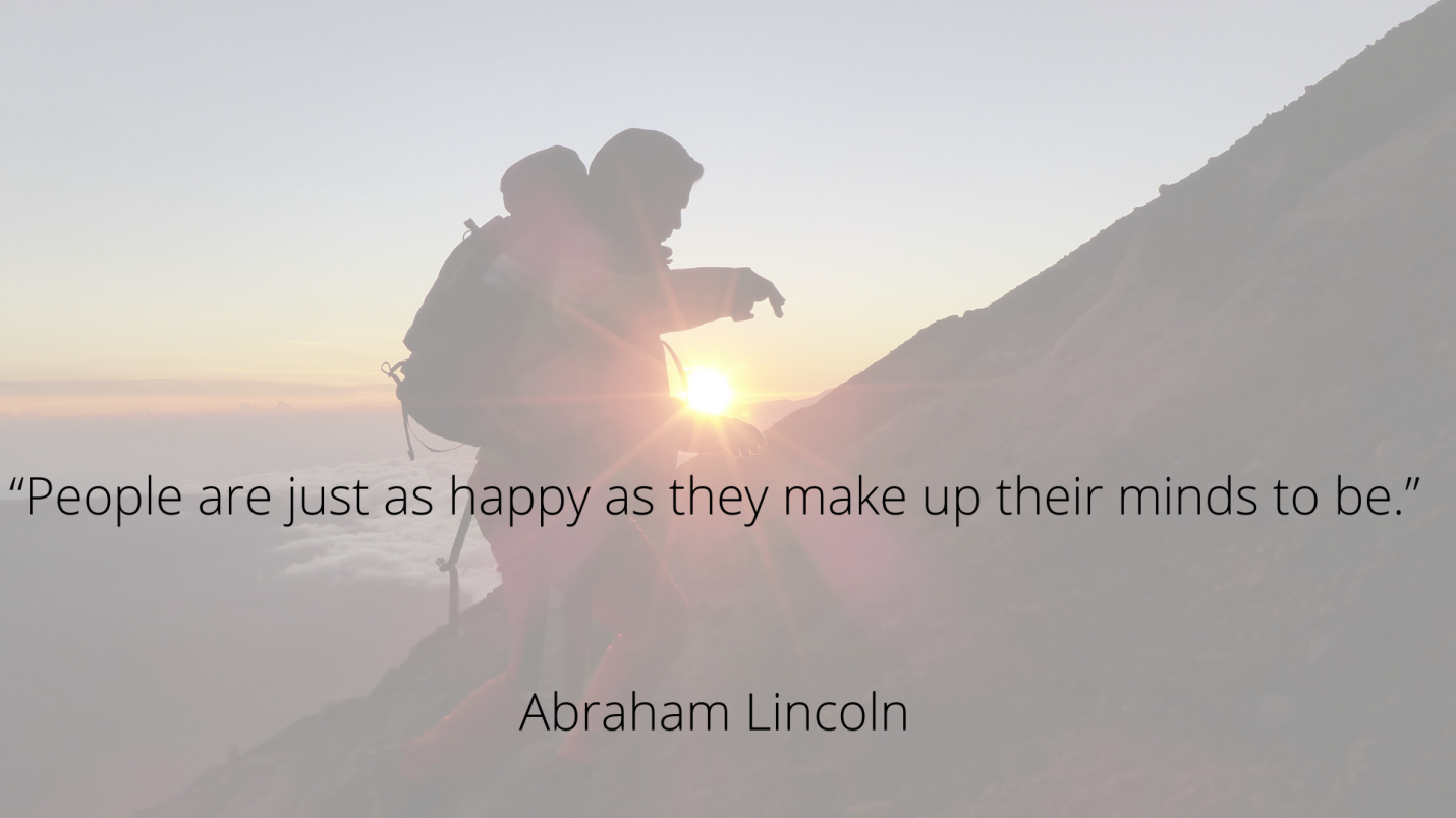 “People are just as happy as they make up their minds to be.” Abraham Lincoln.png