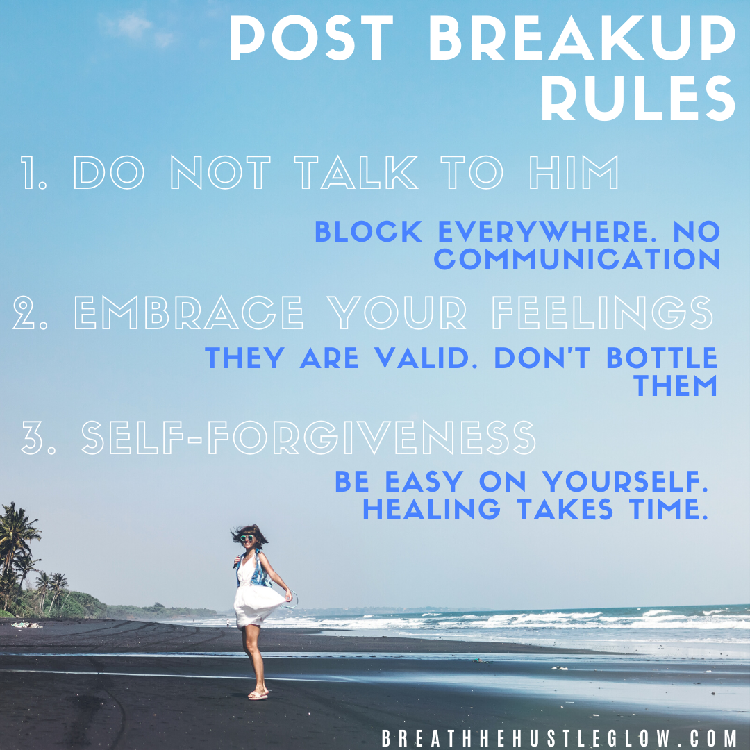 post break up rules for leaving a toxic relationship 1. do not talk to him 2. embrace your feelings 3. self-forgiveness
