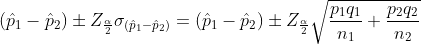 (\hat{p}_{1}-\hat{p}_{2})\pm Z_{\frac{\alpha }{2}}\sigma _{(\hat{p}_{1}-\hat{p}_{2})}= (\hat{p}_{1}-\hat{p}_{2})\pm Z_{\frac{\alpha }{2}} \sqrt{\frac{{p}_{1}{q}_{1}}{n_{1}}+\frac{{p}_{2}{q}_{2}}{n_{2}}}