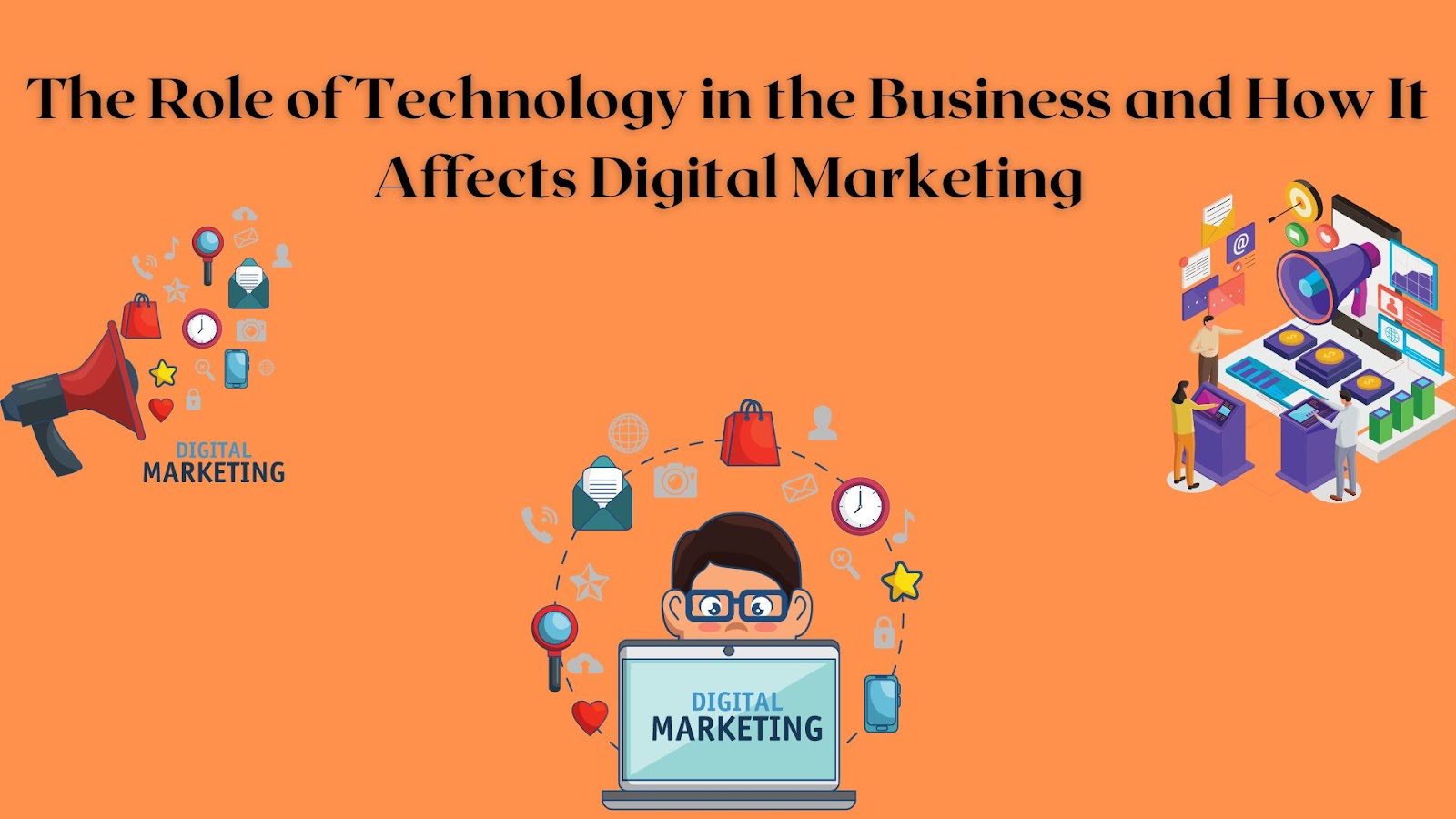 The Role of Technology in the Business and How It Affects Digital Marketing