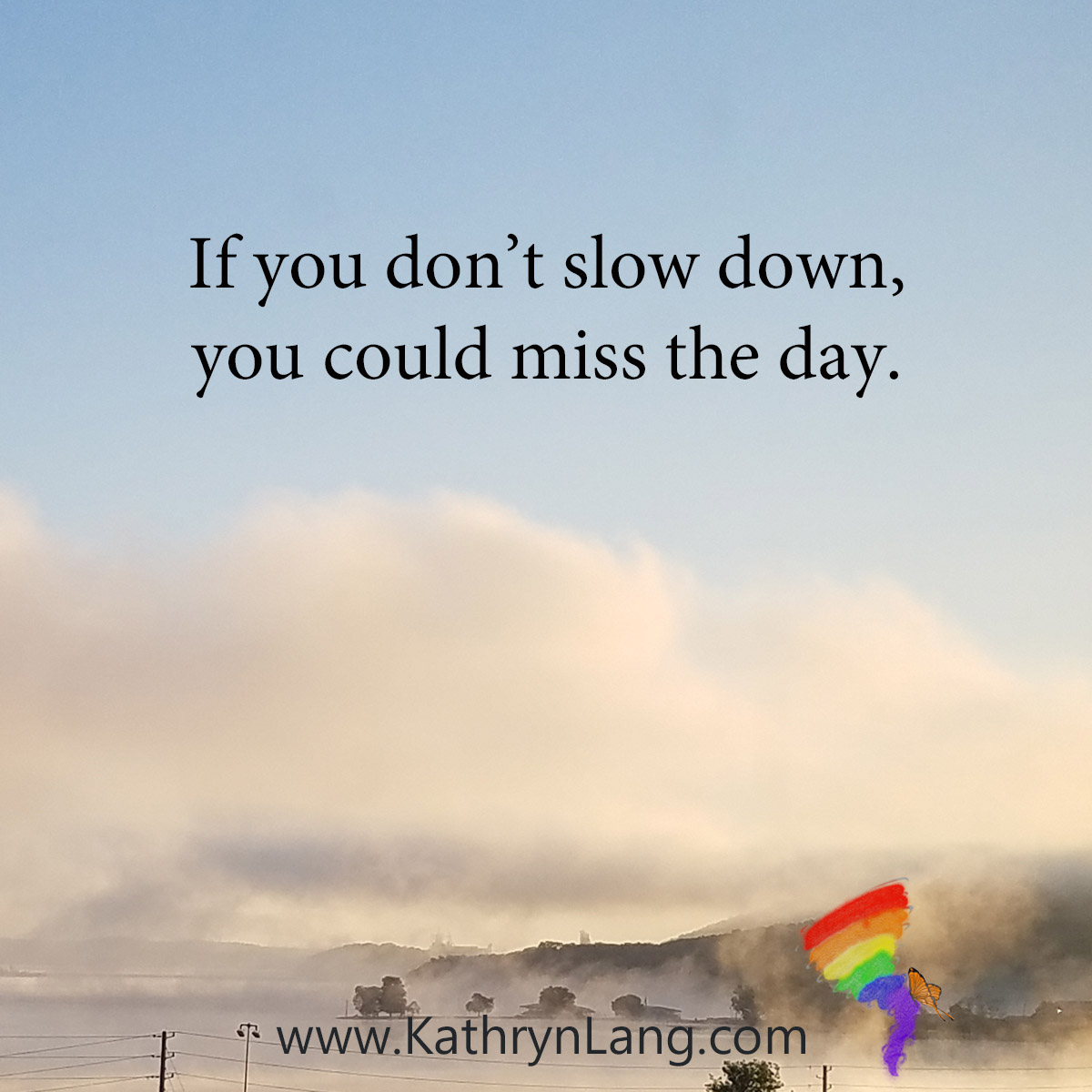 #QuoteoftheDay

If you don’t slow down, you could miss the day.