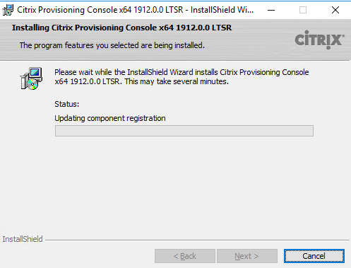 Machine generated alternative text:
Citrix Provisioning Consolex64 19120.0 LTSR - InstallShieId Wi... 
Installing Citrix Provisioning Console x64 1912.0.0 LTSR 
The program features you selected are being installed. 
CiTRlX 
Please nait while the InstallShieId Wizard installs Citrix Provisioning Console 
x64 1912.0. O LTSR. This may take several minutes. 
Status: 
Updating comgu)nent registration 
InstallShieId 
Cancel 