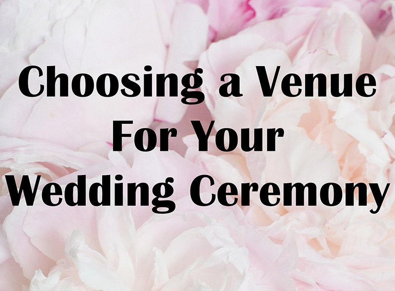 Choosing a Venue for Your Wedding Ceremony