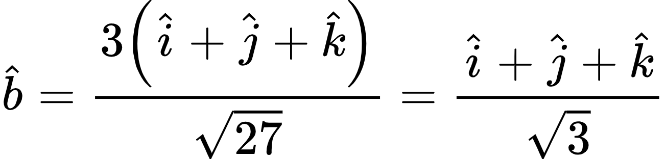 {"code":"\\begin{align*}\n{\\hat{b}}&={\\frac{3\\left(\\hat{i}+\\hat{j}+\\hat{k}\\right)}{{\\sqrt[]{27}}}=\\frac{\\hat{i}+\\hat{j}+\\hat{k}}{{\\sqrt[]{3}}}}\t\n\\end{align*}","type":"align*","font":{"family":"Arial","size":10,"color":"#000000"},"id":"5-1-1","ts":1604835620760,"cs":"kheXumz+EAXmmRO/JBnsqQ==","size":{"width":216,"height":52}}