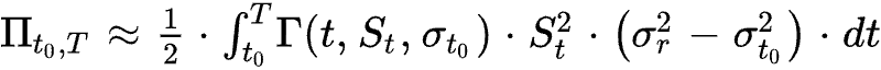 Pi_(t_0,T)≈1/2*int_(t_0)^TGamma(t,S_t,sigma_(t_0))*S_t^2*(sigma_r^2-sigma_(t_0)^2)*dt