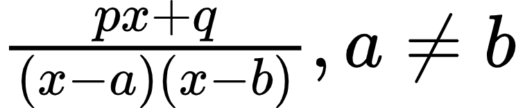 {"type":"$","code":"$\\frac{px+q}{\\left(x-a\\right)\\left(x-b\\right)},a\\neq b$","font":{"size":11,"color":"#000000","family":"Arial"},"id":"51-0","ts":1599643605766,"cs":"knxqc2p6IgNnV8WJnFPvJg==","size":{"width":124,"height":25}}