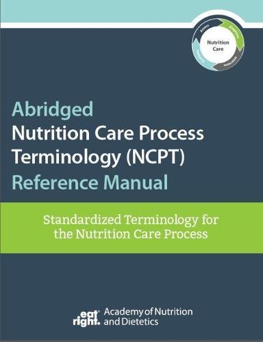 Abridged Nutrition Care Process Terminology (NCPT) Reference Manual