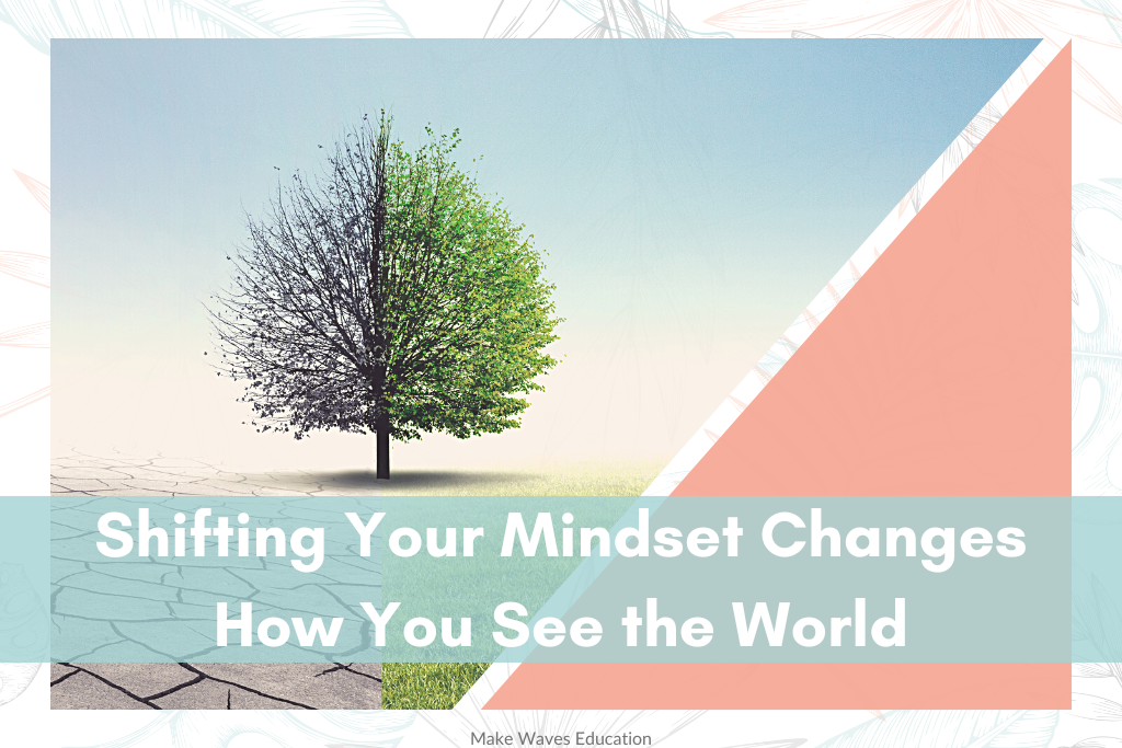 You can determine you mindset  and see the world differently