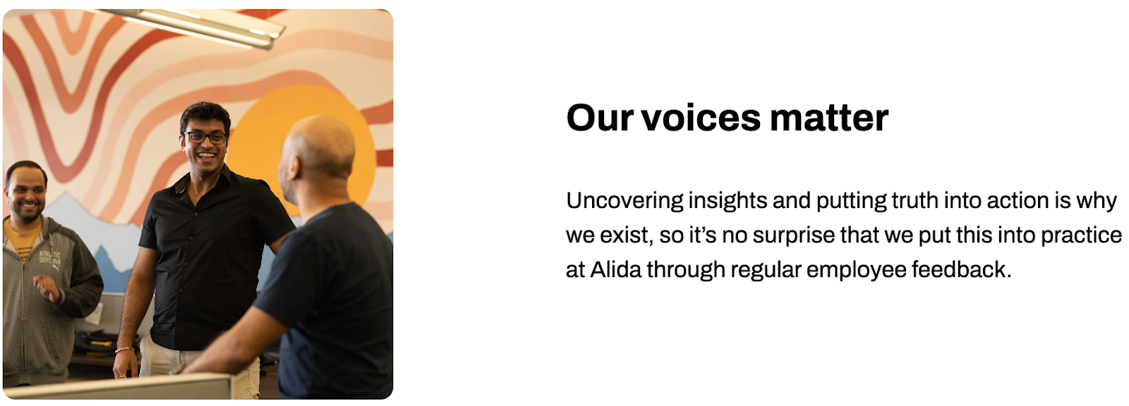 Alida walks its talk when it comes to respecting its employees as the ultimate source of truth. 