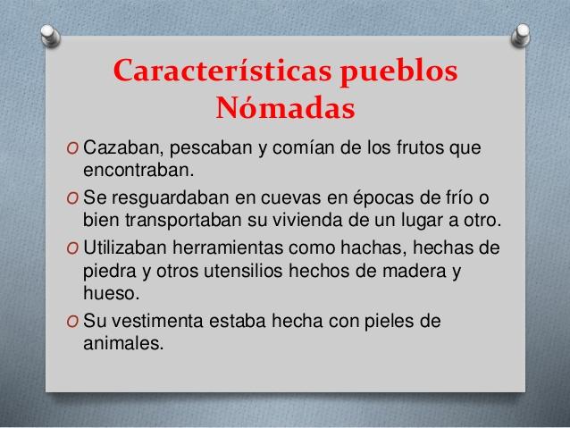 Características pueblos
Nómadas
O Cazaban, pescaban y comían de los frutos que
encontraban.
O Se resguardaban en cuevas en...